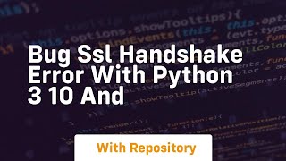 BUG SSL handshake error with Python 3 10 and