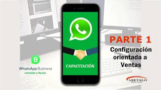 Capacitación de Promotores PARTE 1   Whatsapp Bussines  - Configuración orientada a Ventas -