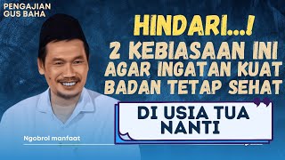 Penjelasan Gus Baha | Agar Tetap Sehat Di Usia Tua Renta, Hindari 2 Kebiasaan Buruk Ini❗