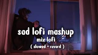 29 min 51 second sad 🥰😍 Lofi song and (slower x reverd) (lofi) ( mashup ) ( sad lofi songs) #lofi