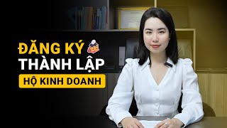 ĐĂNG KÝ THÀNH LẬP HỘ KINH DOANH TẠI VIỆT NAM | HƯỚNG DẪN, THỦ TỤC  - QUYỀN, NGHĨA VỤ...