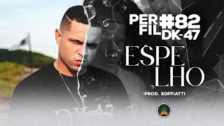 Perfil #82 - DK47 - Espelho (Prod. Soffiatti)