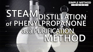 Steam Distillation of Phenylpropanone as a Purification Method