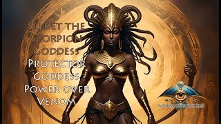 Selket the Scorpion Goddess - Protector of Ra