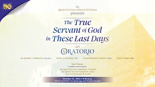 THE TRUE SERVANTS OF GOD IN THESE LAST DAYS an ORATORIO | October 31, 2024 Thursday 9:30 P.M. PHT