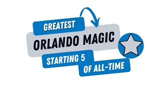 Orlando Magic Greatest All-Time Starting 5
