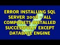 Error installing SQL Server 2008 - all componets installed successfully except database engine
