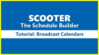 SCOOTER The Schedule Builder -- Broadcast Calendar Tutorial