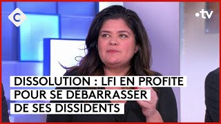 Dissolution : LFI se débarrasse de ses dissidents - Patrick Cohen - C à vous - 17/06/2024