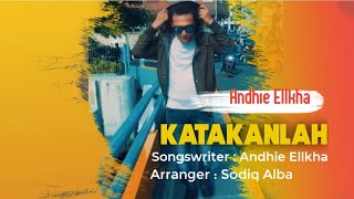 KATAKANLAH - Cipt. Andhie Ellkha ( Video Official )