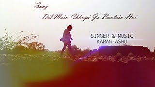 Dil Me Chhupi Jo Baatein hai / Ae Kash Ke hum | Love Song 2019 | Karan Singh & Ashuman Tamta