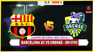 🔴 Barcelona SC vs OrenSE en vivo | Ligapro Betcris 2022 fecha 7 | Reaccion EN HD🔥
