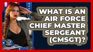 What Is An Air Force Chief Master Sergeant (CMSgt)? - Sky Command Brotherhood