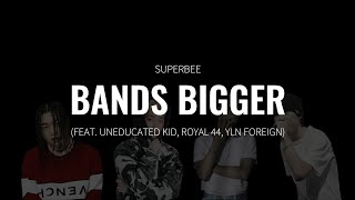 수퍼비 - BANDS BIGGER (Feat. Uneducated Kid, Royal 44, YLN Foreign)