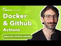 Docker and GitHub Actions | Web Dev Office Hours