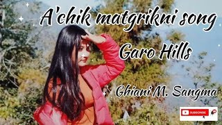 A'chik Matgrikni Song Garo Hills