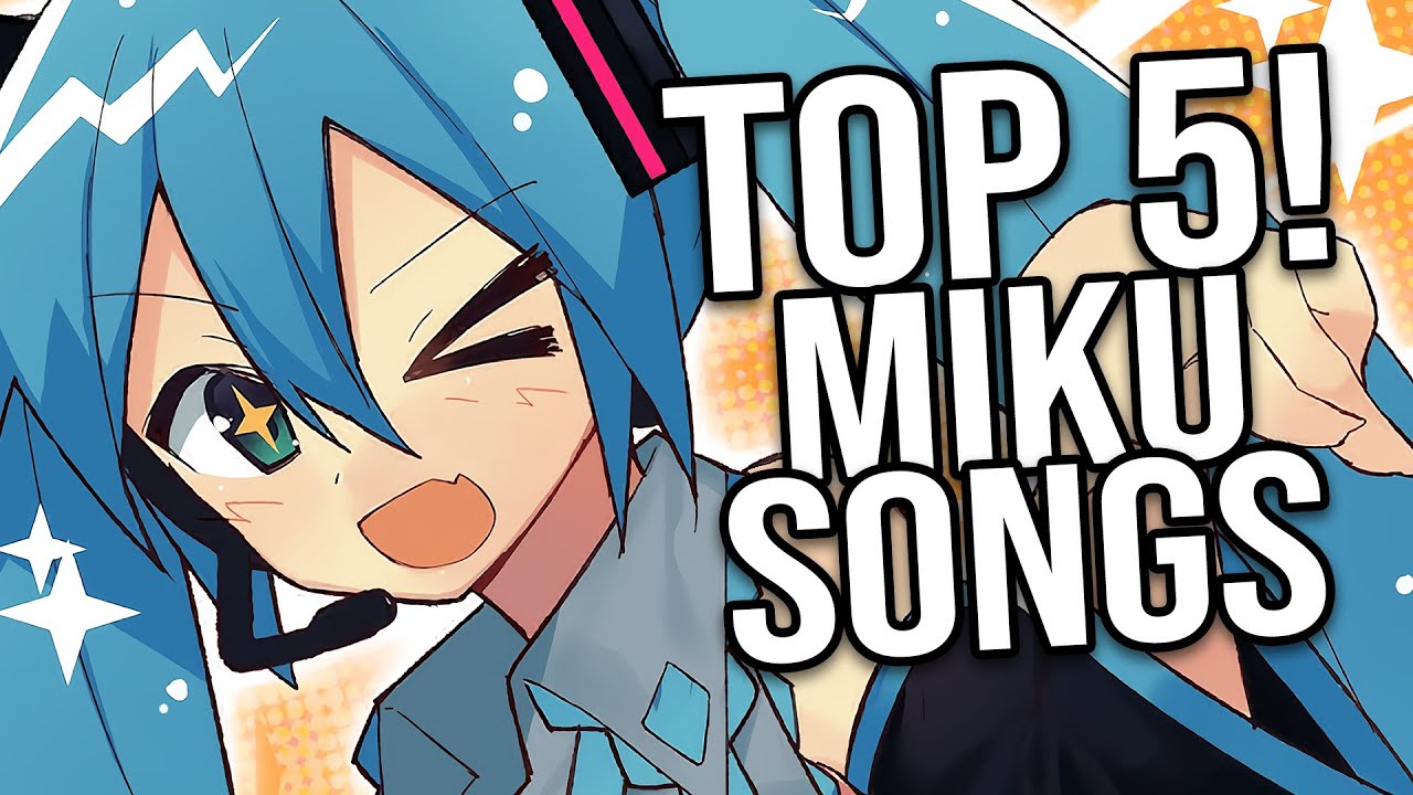 My Top 5 Hatsune Miku Songs Of All Time Youtube