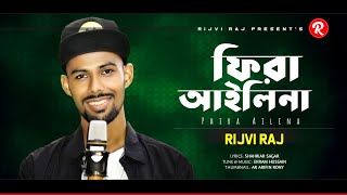 Rijvi Raj | Phira Ailina | ফিরা আইলিনা | Samz Vai | Bangla New Song 2021 (Official Video)