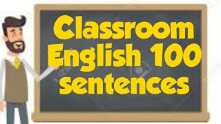 Classroom English 100 sentences... Very much useful for all teachers and students