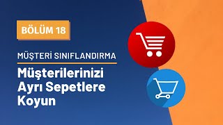 Müşterilerinizi Ayrı Sepetlere Koyunuz! | Müşteri Sınıflandırma