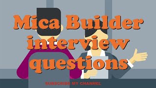 Mica Builder interview questions