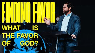 Finding Favor | What Is The Favor Of God? | Garrett Booth