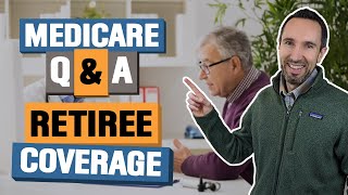 Medicare and Retiree Benefits Coverage 🤔 Q&A