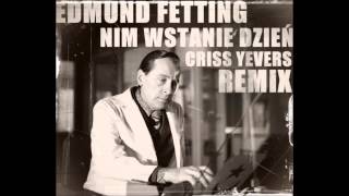 Edmund Fetting - Nim Wstanie Dzień (Criss Yevers Remix)