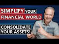 Simplify Your Financial Life PRIOR To Retirement With This Strategy (Consolidate Your Assets)