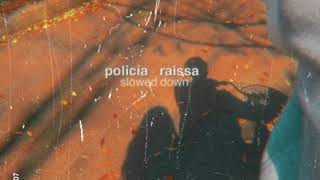 policía - raissa (slowed down)