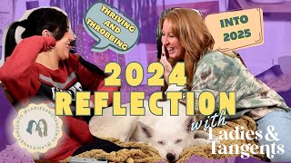 Thriving and Throbbing into 2025 || NEW YEAR'S REFLECTION - Ladies \u0026 Tangents Podcast Ep 275