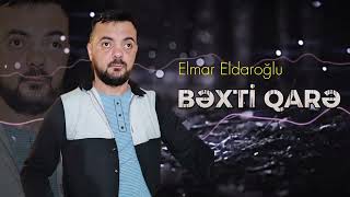 Elmar Eldaroglu - Bexti Qare 2024