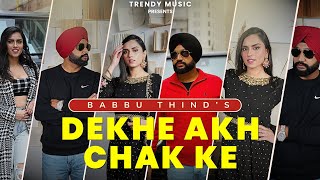 Dekhe Akh Chak Ke (Official Video) Babbu Thind - Punjabi Latest Songs 2025