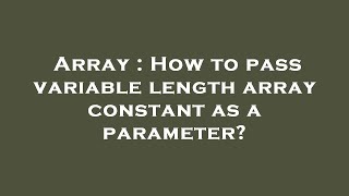 Array : How to pass variable length array constant as a parameter?