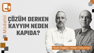 Çözüm derken kayyım neden kapıda? | Hayko Bağdat ve Yektan Türkyılmaz ile Müdahil