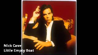 Nick Cave - Little Empty Boat