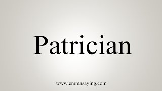 How To Say Patrician
