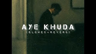 Aye Khuda [Slowed And Reverb] | Murder 2 | Emraan Hashmi | sLow 🎵