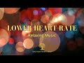 Relaxing Music | Lower Your Heart Rate and Blood Pressure with Meditation Music