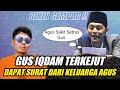 GUS IQDAM TERKEJUT DAPAT SURAT DARI KELUARGA AGUS