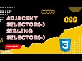 8. Adjacent Selector (+) , Subsequent Sibling Selector (~) & Compound Selectors - CSS