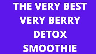 # SHORTS THE VERY BEST VERY BERRY DETOX SMOOTHIE # SHORTS