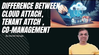 Difference between Cloud attach, tenant attach, co-management