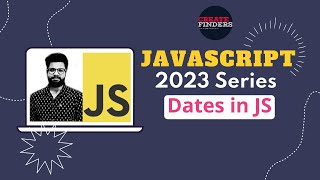 Dates in javaScript | 2023 javaScript Series | Zero to Hero in javaScript Bootcamp