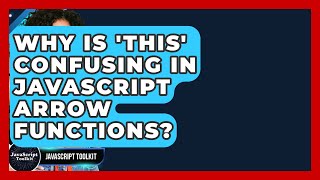 Why Is 'this' Confusing In JavaScript Arrow Functions? - JavaScript Toolkit