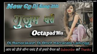 Gujum Bari ~New Cg Dj Song 2025 Octapad Mix ~Dj Ramprakash X Dj Amrit Karranala Lailunga 160bpm  (pi