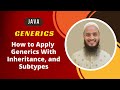 How to Apply Generics with Inheritance, and Subtypes | Java