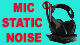 Astro A50 Gen 4 Mic Static Noise Problem