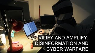 Vilify and Amplify: Disinformation and Cyber Warfare