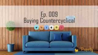 Ep 009 - Buying Counter Cyclical - Property Investing in Australia